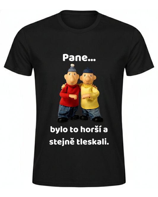 tričko - Pane… bylo to horší a stejně tleskali